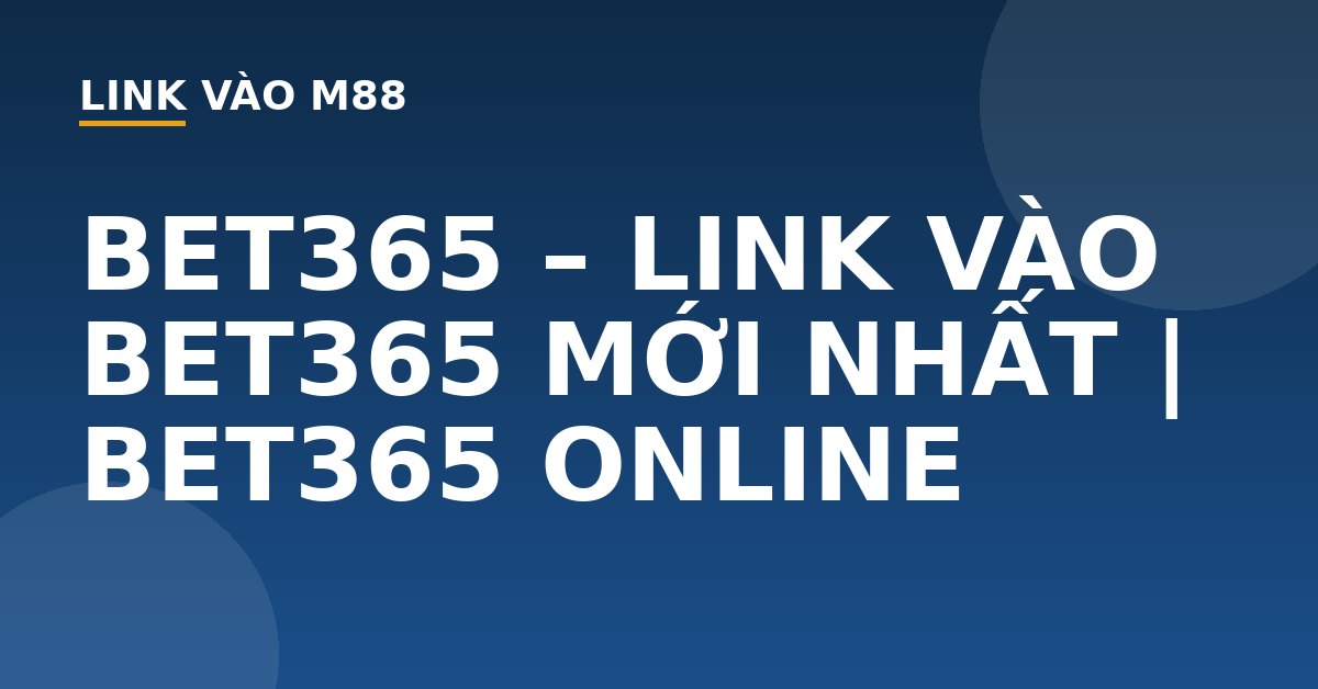 BET365 - LINK VÀO BET365 MỚI NHẤT | BET365 ONLINE - M88