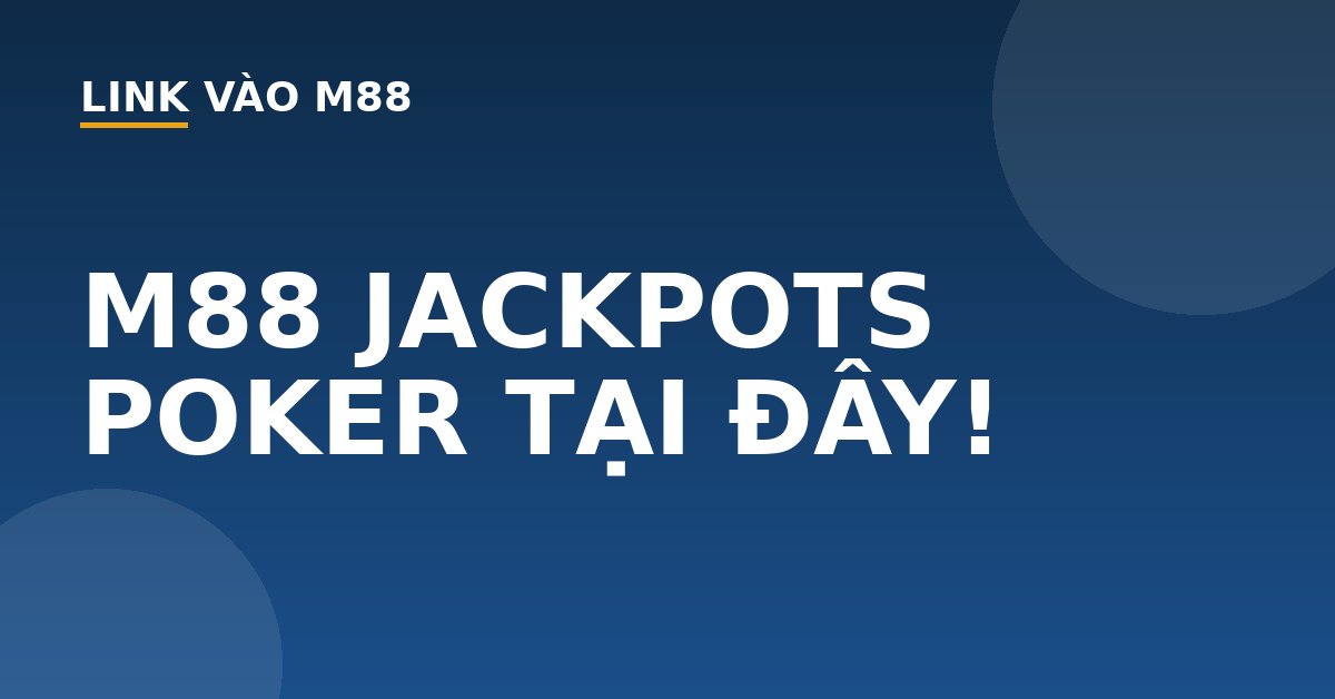 M88 JACKPOTS POKER TẠI ĐÂY! - M88