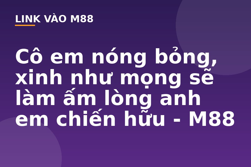 Cô em nóng bỏng, xinh như mọng sẽ làm ấm lòng anh em chiến hữu - M88