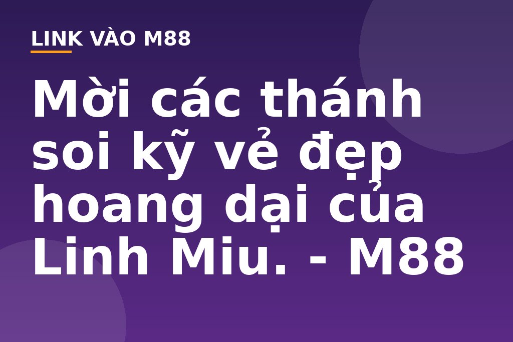 Mời các thánh soi kỹ vẻ đẹp hoang dại của Linh  Miu. - M88
