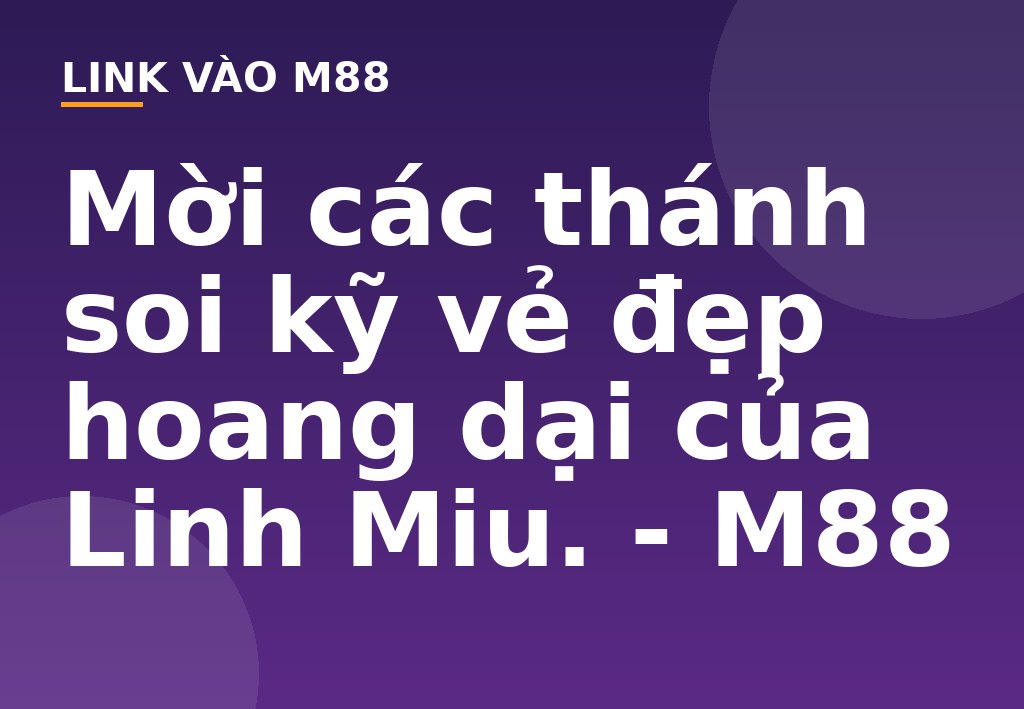 Mời các thánh soi kỹ vẻ đẹp hoang dại của Linh  Miu. - M88