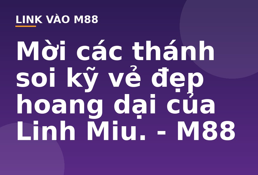 Mời các thánh soi kỹ vẻ đẹp hoang dại của Linh  Miu. - M88