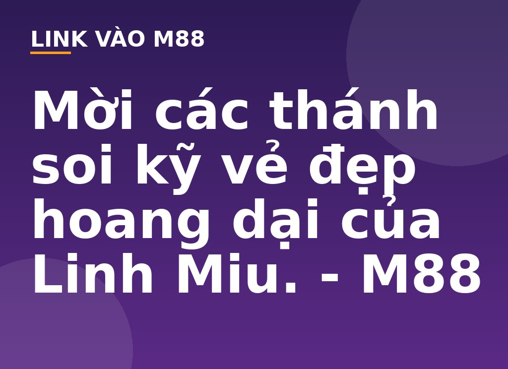 Mời các thánh soi kỹ vẻ đẹp hoang dại của Linh  Miu. - M88