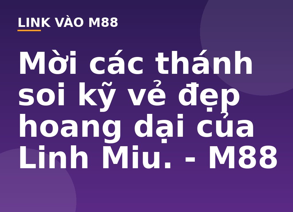 Mời các thánh soi kỹ vẻ đẹp hoang dại của Linh  Miu. - M88