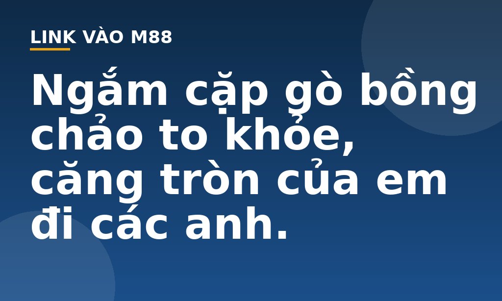 Ngắm cặp gò bồng chảo to khỏe, căng tròn của em đi các anh. - M88