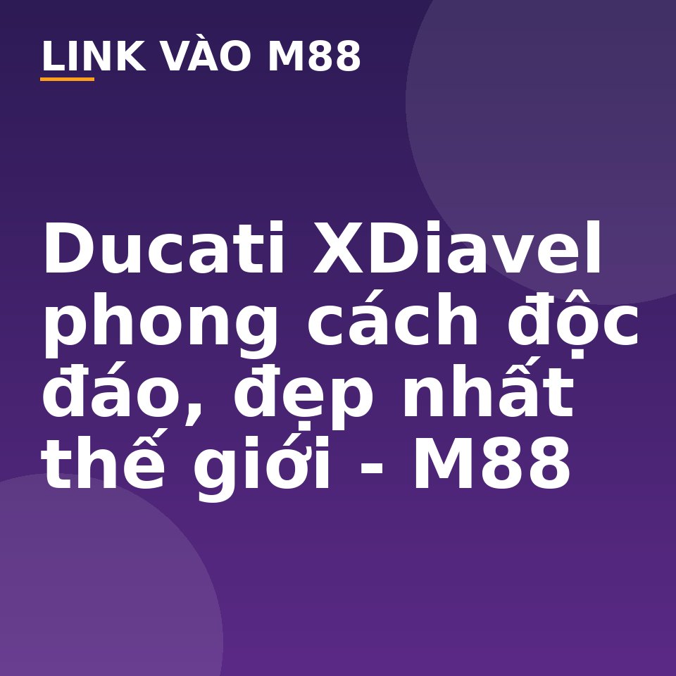 Ducati XDiavel phong cách độc đáo, đẹp nhất thế giới - M88