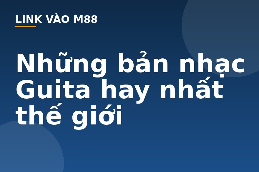 Những bản nhạc Guita hay nhất thế giới - M88