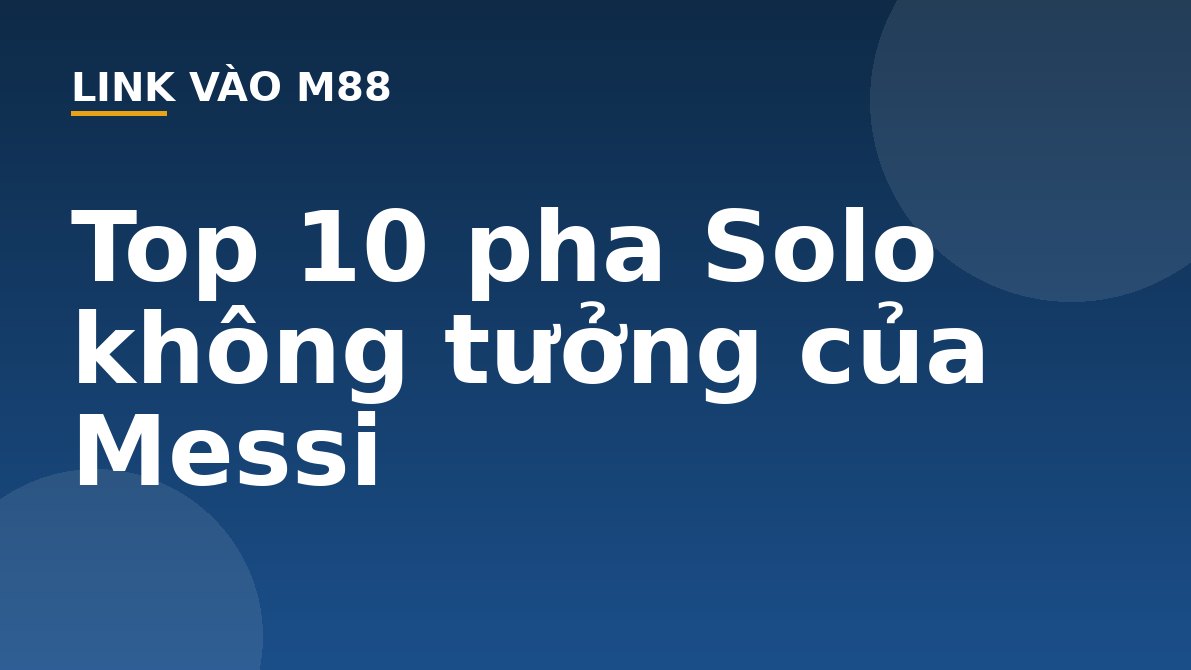 Top 10 pha Solo không tưởng của Messi - M88