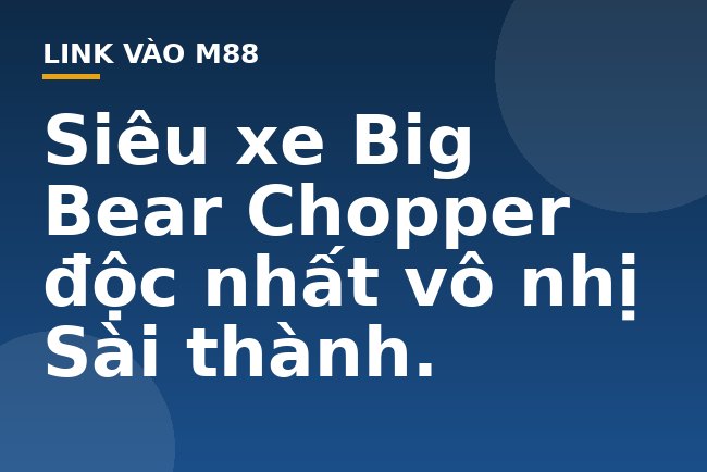 Siêu xe Big Bear Chopper độc nhất vô nhị Sài thành. - M88