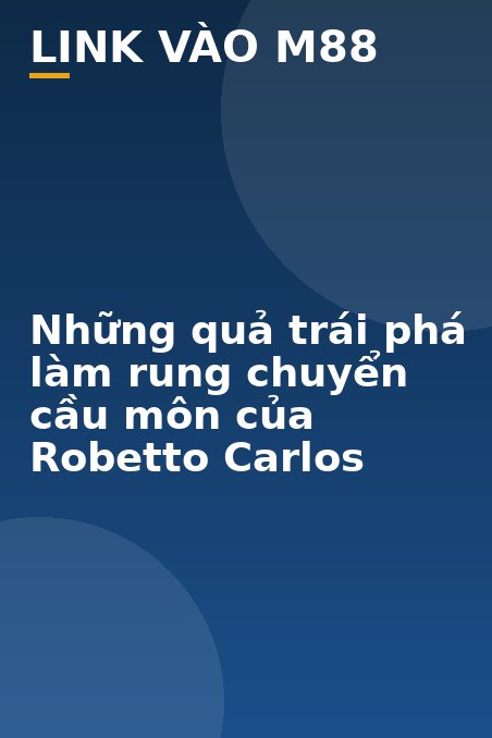 Những quả trái phá làm rung chuyển cầu môn của Robetto Carlos - M88