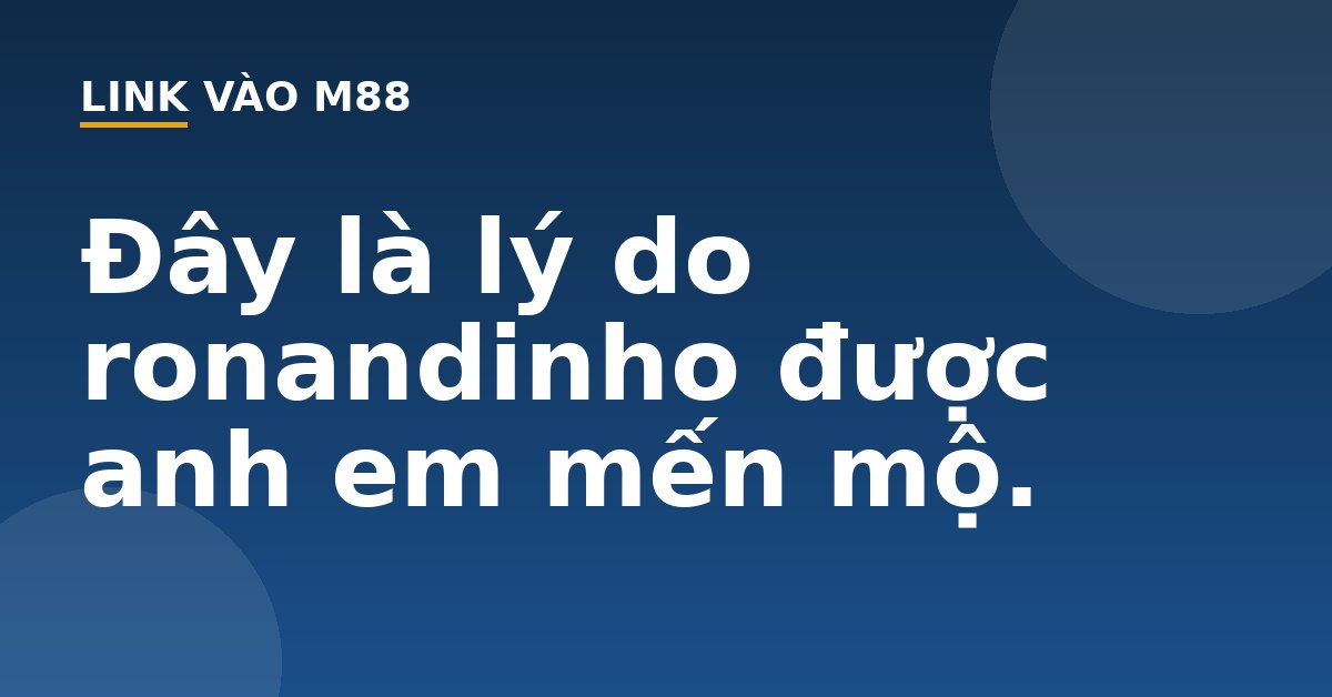 Đây là lý do ronandinho được anh em mến mộ. - M88