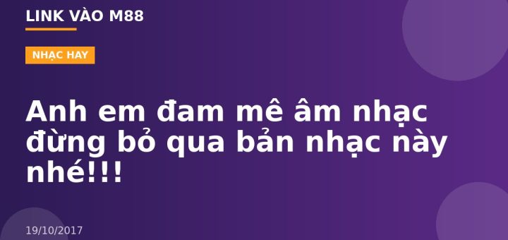 Anh em đam mê âm nhạc đừng bỏ qua bản nhạc này nhé!!!