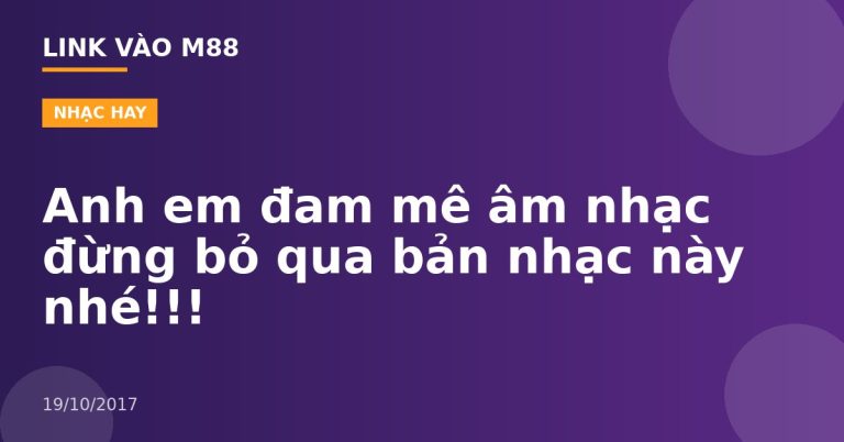 Anh em đam mê âm nhạc đừng bỏ qua bản nhạc này nhé!!!