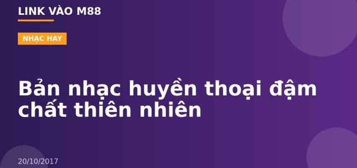 Bản nhạc huyền thoại đậm chất thiên nhiên