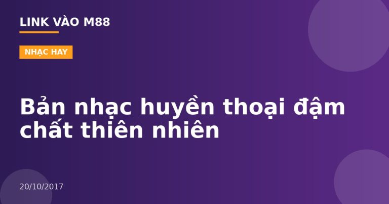 Bản nhạc huyền thoại đậm chất thiên nhiên