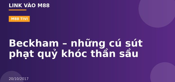 Beckham – những cú sút phạt quỷ khóc thần sầu