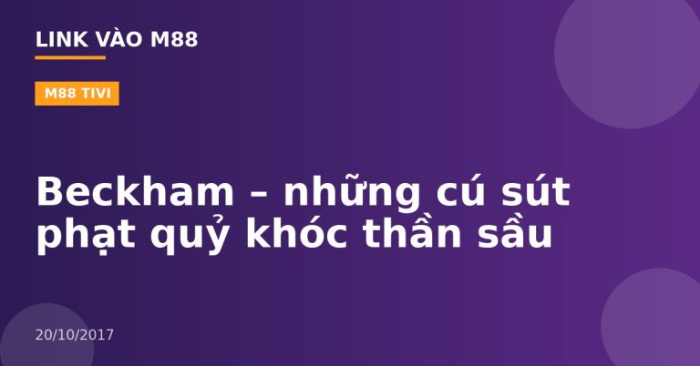 Beckham – những cú sút phạt quỷ khóc thần sầu