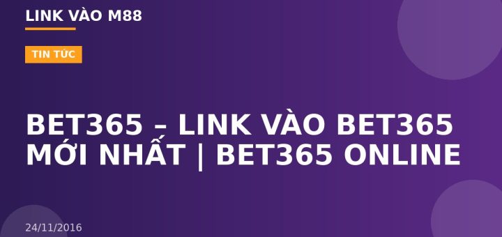 BET365 – LINK VÀO BET365 MỚI NHẤT | BET365 ONLINE