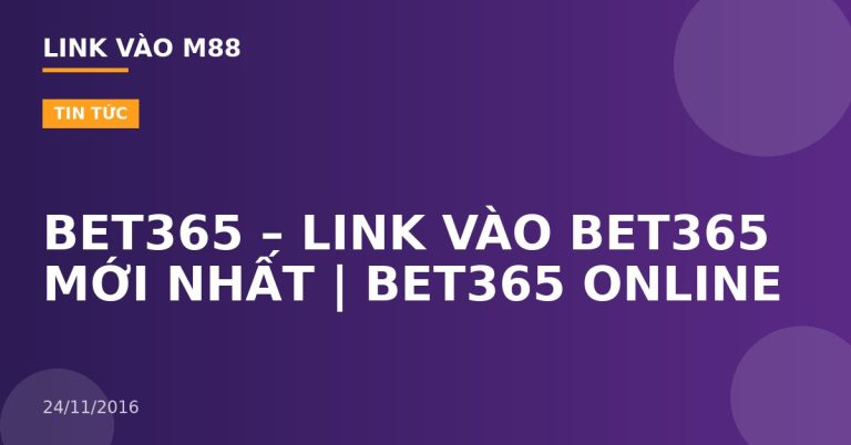BET365 – LINK VÀO BET365 MỚI NHẤT | BET365 ONLINE