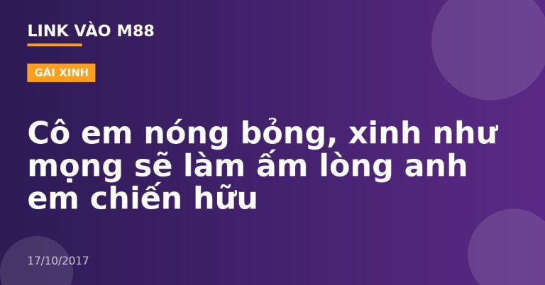 Cô em nóng bỏng, xinh như mọng sẽ làm ấm lòng anh em chiến hữu