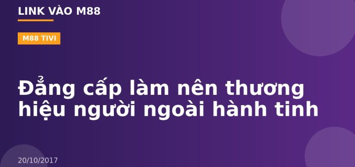 Đẳng cấp làm nên thương hiệu người ngoài hành tinh