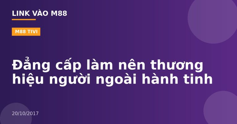 Đẳng cấp làm nên thương hiệu người ngoài hành tinh
