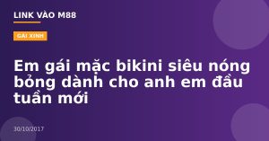 Em gái mặc bikini siêu nóng bỏng dành cho anh em đầu tuần mới