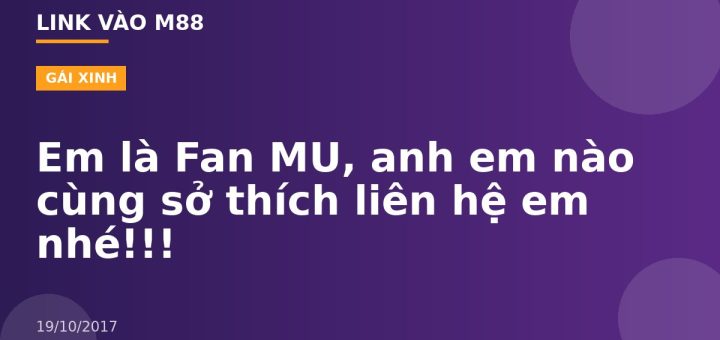 Em là Fan MU, anh em nào cùng sở thích liên hệ em nhé!!!