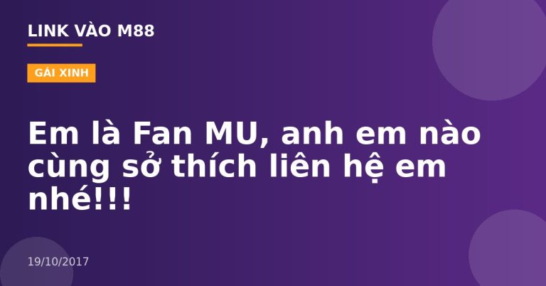 Em là Fan MU, anh em nào cùng sở thích liên hệ em nhé!!!