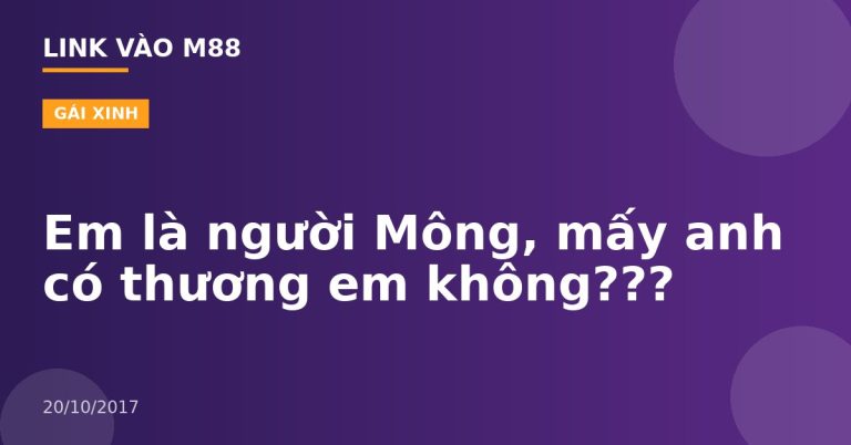 Em là người Mông, mấy anh có thương em không???