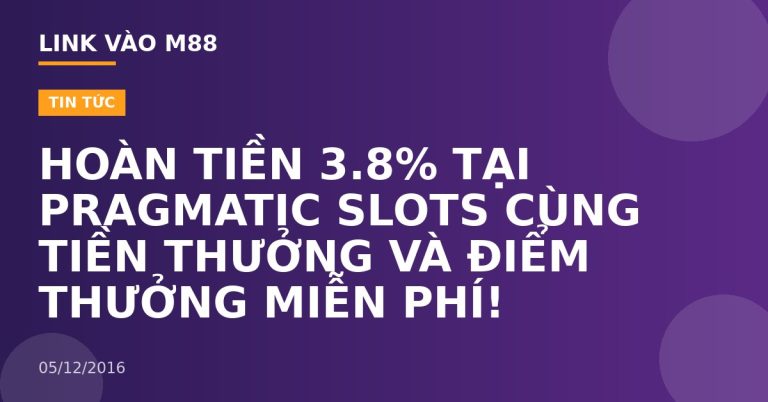 HOÀN TIỀN 3.8% TẠI PRAGMATIC SLOTS CÙNG TIỀN THƯỞNG VÀ ĐIỂM THƯỞNG MIỄN PHÍ!