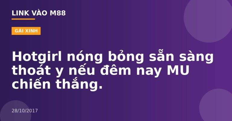 Hotgirl nóng bỏng sẵn sàng thoát y nếu đêm nay MU chiến thắng.