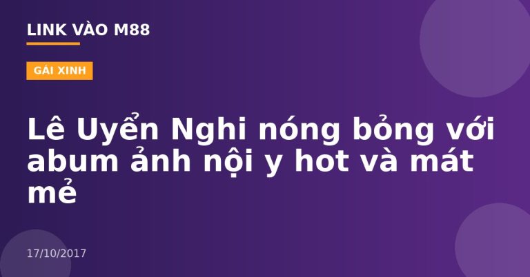 Lê Uyển Nghi nóng bỏng với abum ảnh nội y hot và mát mẻ