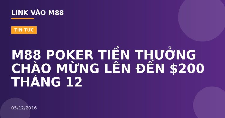 M88 POKER TIỀN THƯỞNG CHÀO MỪNG LÊN ĐẾN $200 THÁNG 12