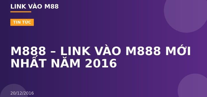 M888 – LINK VÀO M888 MỚI NHẤT NĂM 2016