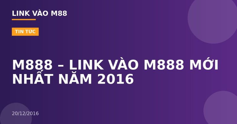 M888 – LINK VÀO M888 MỚI NHẤT NĂM 2016
