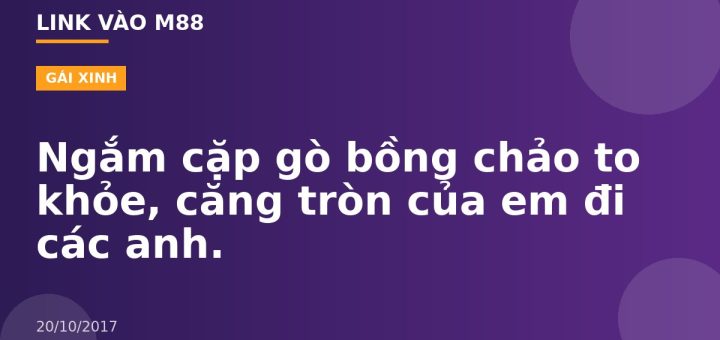 Ngắm cặp gò bồng chảo to khỏe, căng tròn của em đi các anh.