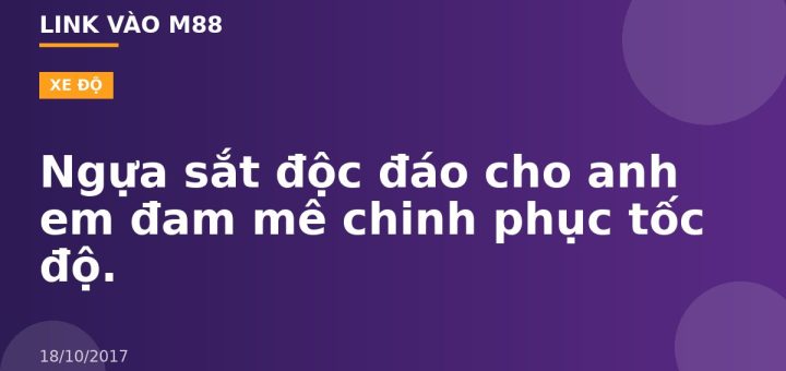 Ngựa sắt độc đáo cho anh em đam mê chinh phục tốc độ.