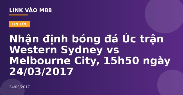 Nhận định bóng đá Úc trận Western Sydney vs Melbourne City, 15h50 ngày 24/03/2017
