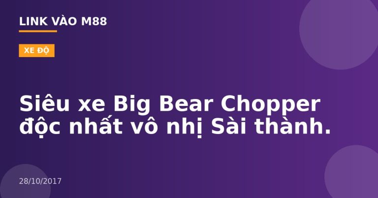 Siêu xe Big Bear Chopper độc nhất vô nhị Sài thành.