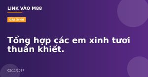Tổng hợp các em xinh tươi thuần khiết.