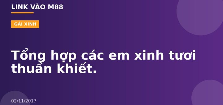 Tổng hợp các em xinh tươi thuần khiết.