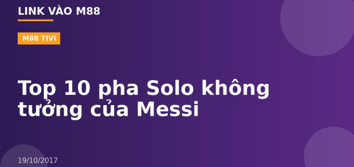 Top 10 pha Solo không tưởng của Messi