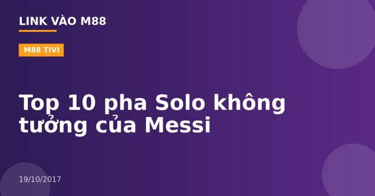 Top 10 pha Solo không tưởng của Messi