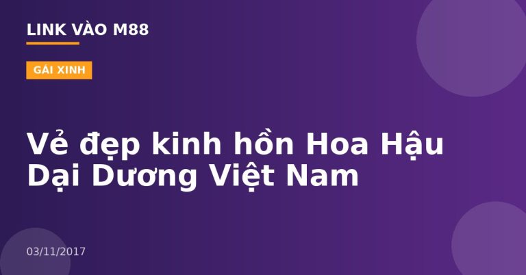Vẻ đẹp kinh hồn Hoa Hậu Dại Dương Việt Nam